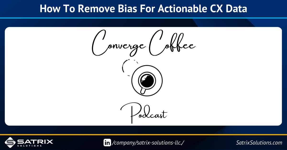 Converge Coffee Podcast - Remove Bias To Get Good, Actionable Customer Experience Data