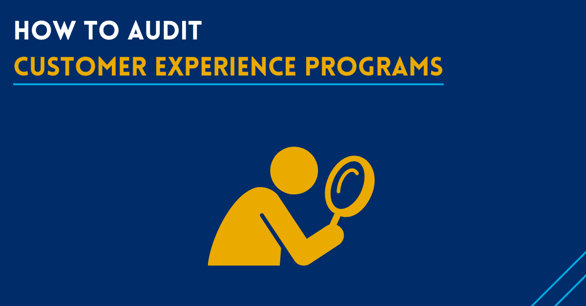 How to Audit Customer Experience Programs