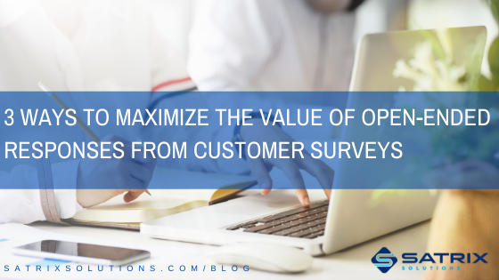 3 Ways to Maximize the Value of Open-Ended Responses from Customer Surveys