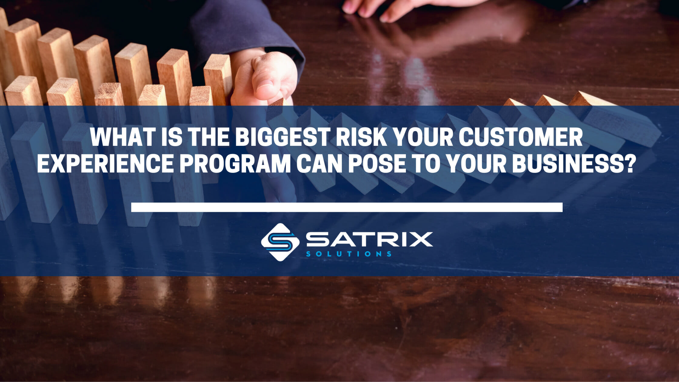 What is the biggest risk your Customer Experience program can pose to your business?