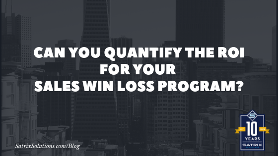 Can You Quantify the ROI for Your Sales Win Loss Program?