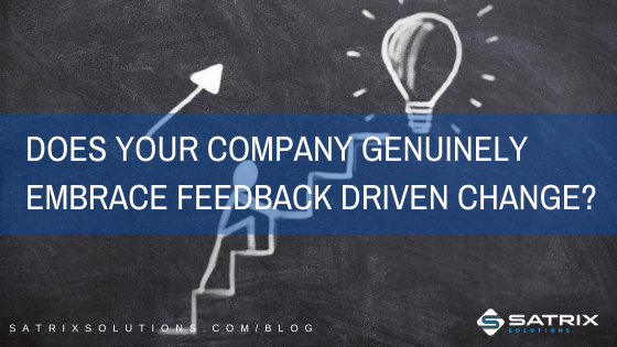 Does your company genuinely embrace feedback driven change?