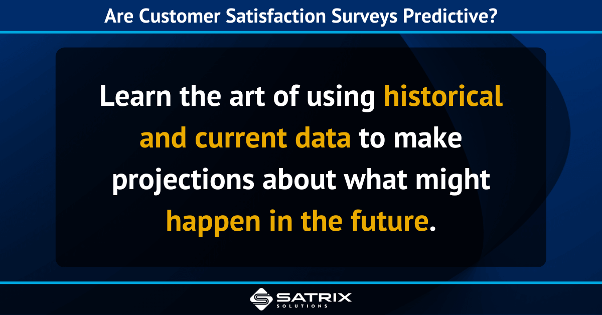 Can Customer Satisfaction Surveys Be Predictive? Absolutely!